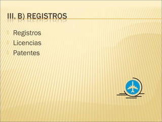    Registros
   Licencias
   Patentes
 