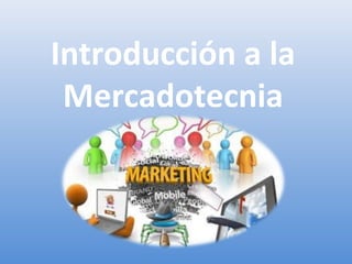 Introducción a la
Mercadotecnia
 