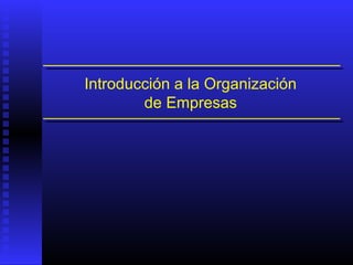 Introducción a la Organización
de Empresas
 