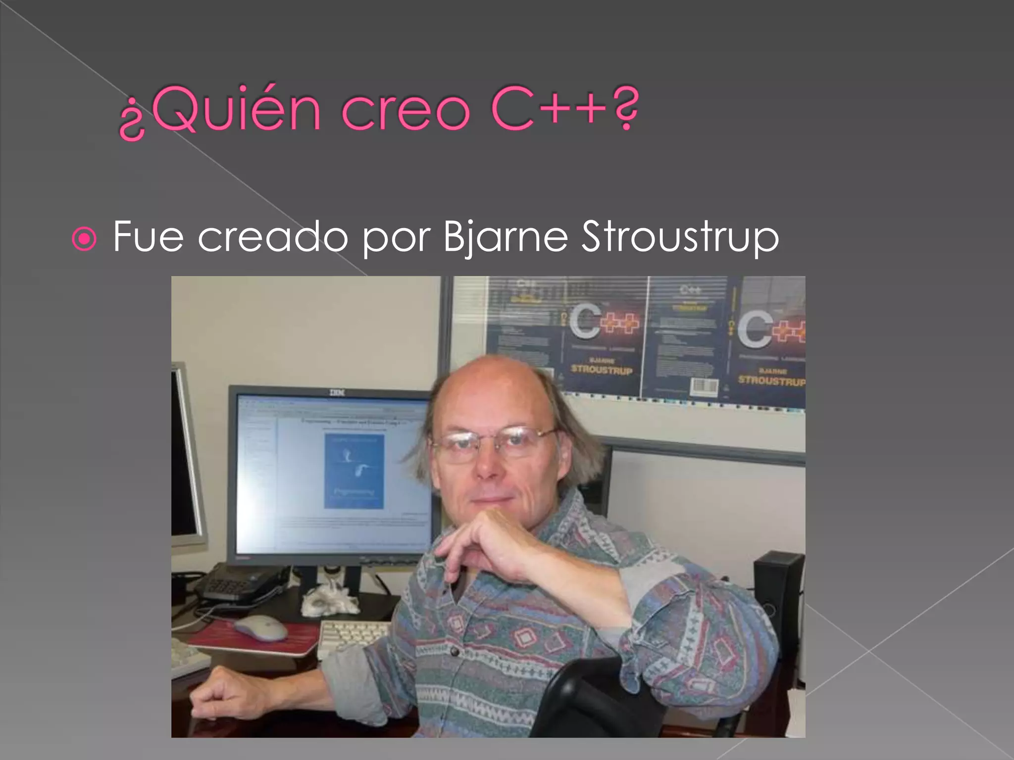  Fue creado por Bjarne Stroustrup