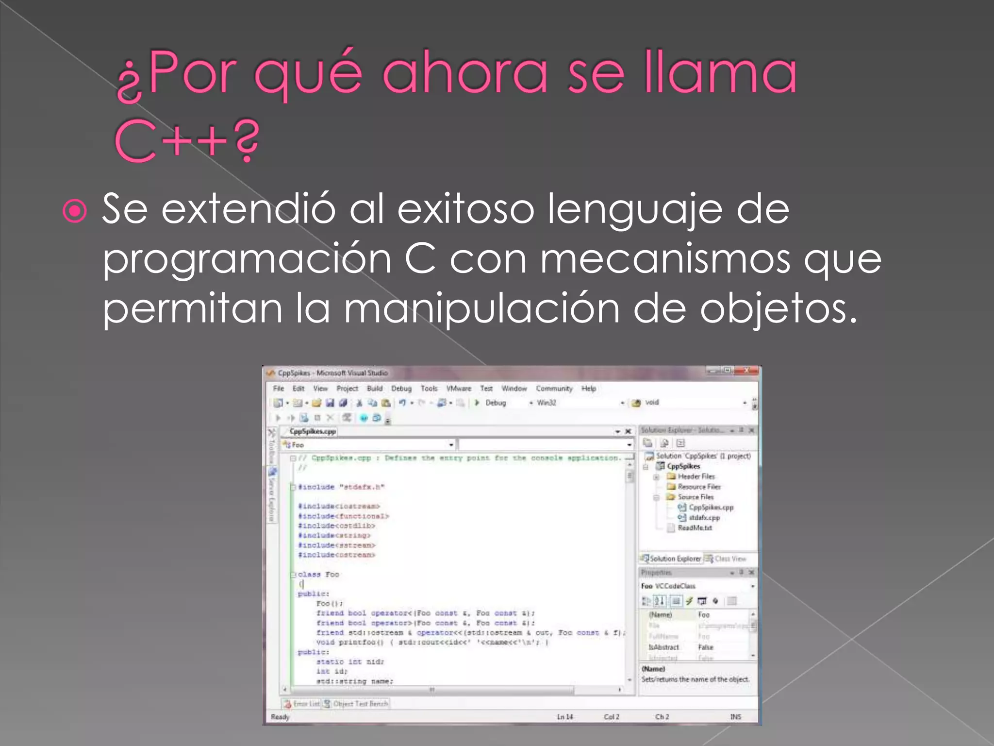  Se extendió al exitoso lenguaje de
programación C con mecanismos que
permitan la manipulación de objetos.