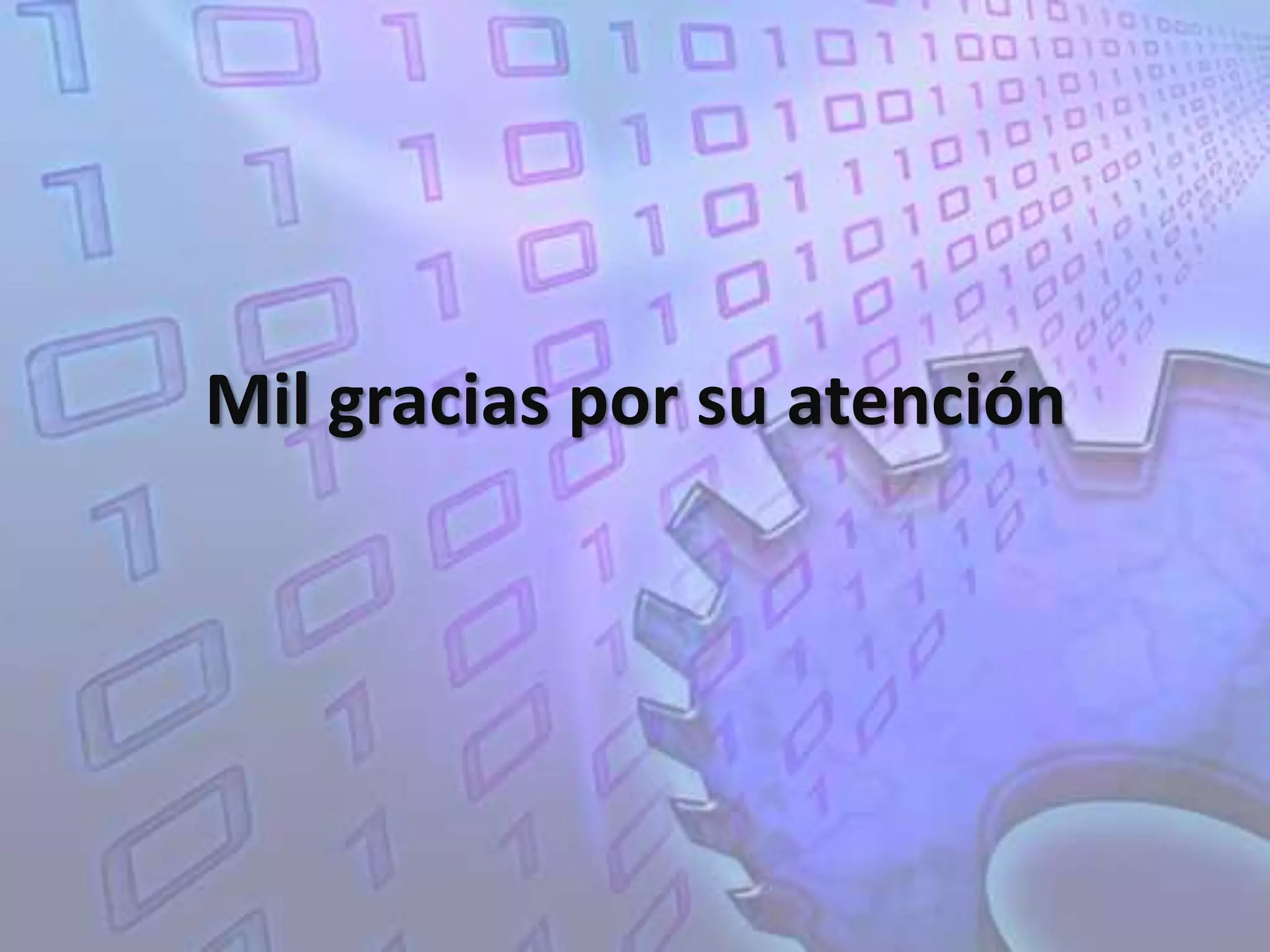 Mil gracias por su atención
 