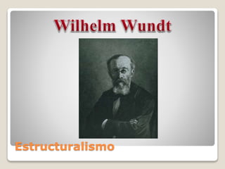 Estructuralismo
 Wundt es denominado el padre de la psicología.
 Fundó el primer laboratorio de psicología
experimental....