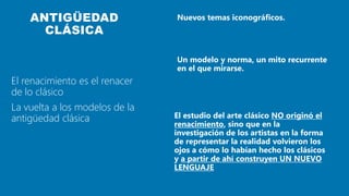 El renacimiento es el renacer
de lo clásico
La vuelta a los modelos de la
antigüedad clásica
ANTIGÜEDAD
CLÁSICA
16
 