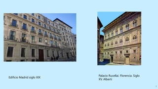 3
Palacio Rucellai. Florencia. Siglo
XV. Alberti
Edificio Madrid siglo XIX
 