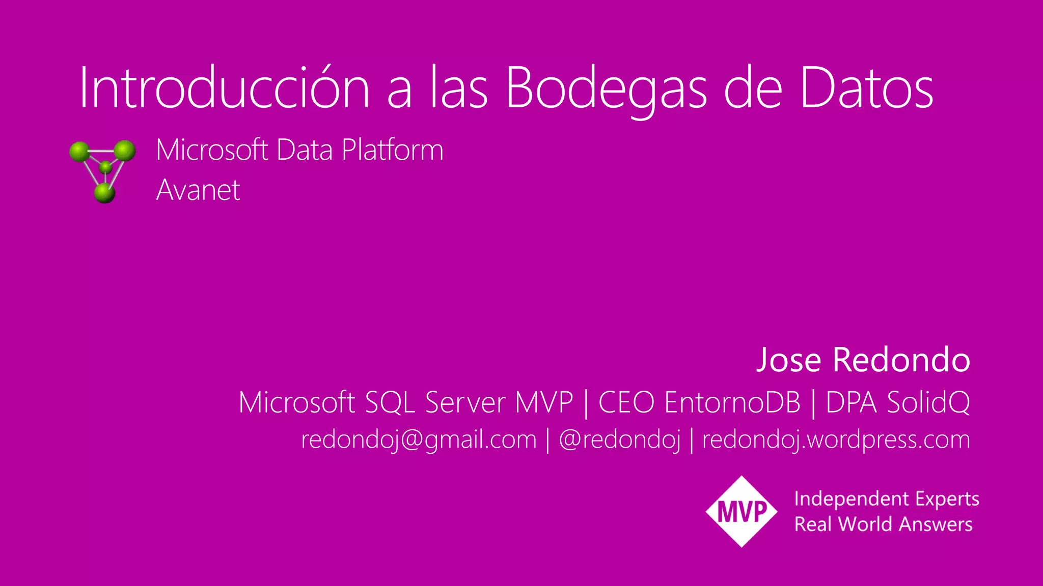 Microsoft Data Platform
Avanet
Jose Redondo
Microsoft SQL Server MVP | CEO EntornoDB | DPA SolidQ
redondoj@gmail.com | @redondoj | redondoj.wordpress.com
 