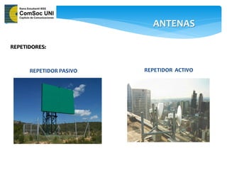 ANTENAS

REPETIDORES:



      REPETIDOR PASIVO   REPETIDOR ACTIVO
 