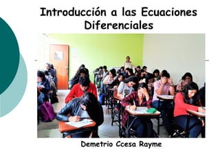 Introducción a las Ecuaciones
Diferenciales
Demetrio Ccesa Rayme
 