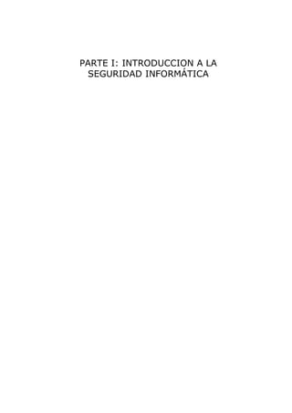 PARTE I: INTRODUCCION A LA
 SEGURIDAD INFORMÁTICA
 