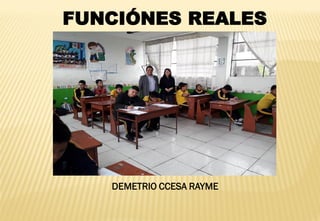 FUNCIÓNES REALES
DEMETRIO CCESA RAYME
 