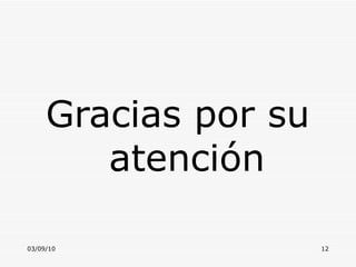 Gracias por su  atención 03/09/10 