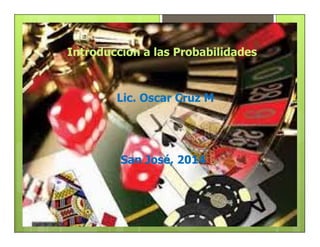 Introducción a las Probabilidades
San José, 2014
 