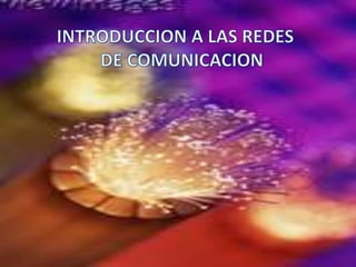 INTRODUCCION A LAS REDES            DE COMUNICACION 