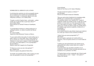 49
SEMBRANDO EL ERROR EN LOS LATINOS
Las declaraciones anteriores son sólo una pequeña muestra
de las enseñanzas de los profetas de la prosperidad más
famosos del mundo. A continuación algunos de los más
influyentes en México y en el ámbito latino.
"Cuando yo recibí el Espíritu Santo...recibí poder... ¿sabían
ustedes que el poder de Dios es para hacer dinero?"19
Javier Gómez Rubio
Pastor-Director de Amistad Cristiana en Guadalajara,
Jalisco.
"La prosperidad (económica) es señal de perfección. Es
caminar en justicia...es valorar el sacrificio del Hijo de
Dios".20
Dr. Carlos Gordillo
Apóstol de la Red Ministerial Timoteo en México.
"Lo que usted confiesa tiene poder. Si usted confiesa que es
pobre, usted se va a morir pobre. Mas si usted confiesa lo
que su corazón cree, usted es un cristiano prosperado. Su
confesión va a hacer que se empiece a soltar la prosperidad
en el cielo y que usted empiece a vivir en prosperidad".21
Ricardo DiRocco
Maestro Latino del Evangelio de la Prosperidad.
"El dinero no es otra cosa sino vida espiritual".22
Rev. Rodolfo Font
Pastor de la iglesia más grande de Puerto Rico.
"El mundo verá al pueblo de Dios y dirá yo quiero ser como
ellos; han aprendido el secreto de la prosperidad".23
50
Víctor Richards
Pastor de Vino Nuevo en Cd. Juárez Chihuahua.
"El arma secreta de la iglesia es el dinero".24
José Berenguer
Director de Amistad Cristiana de Chihuahua.
"Para que usted reciba la bendición de la abundancia debe
CREER que la voluntad de Dios es prosperarle".25
"Le podríamos llamar a esto "semilla de fe". Cuando el
campesino siembra una semilla de maíz, él sabe que en unas
semanas o en unos meses va a tener una cosecha de maíz.
No es malo esperar la cosecha, ¿verdad? Tampoco es malo
esperar una "cosecha" de dinero cuando uno siembra dinero.
En realidad es una tontería no esperarla, es falta de fe, es
incredulidad..."26
Víctor Richards
En su manual instructivo para obtener riquezas por medio de
la fe, antes que viniera la crisis económica en México.
"¿Murió Jesús por nuestra prosperidad? Sí."27
John Osteen
Uno de los padres espirituales de Castillo del Rey en
Monterrey. Tiene una iglesia enorme en el vecino Estado de
Texas
"Confiesa que estás perfectamente sano mientras que la
enfermedad está en pleno camino dentro de tu cuerpo".28
E.W. Kenyon
Conocido profesor que mezclaba la metafísica con el
cristianismo. Amistad Cristiana ha basado gran parte de sus
enseñanzas en él y promueve sus libros.
"El Espíritu Santo nos hace comprender que el dinero usado
en la obra de Dios es como <<sangre>> de la iglesia".29
Obispo Edir Macedo
 