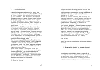 67
3. La doctrina del Karman
Esta palabra, en sánscrito, significa "acto", "obra". Más
concretamente, el karman es la fuerza "invisible", "inaudita",
que emana de todos los actos humanos. Esta energía es la
que hace al "atmán", al alma, prisionera de un cuerpo y le
obliga a reencarnarse. El karman hinduísta es algo así como
el balance de nuestros actos: de nuestras y malas acciones.
Así dice la ley del karman: "somos lo que hemos hecho,
seremos lo que hagamos o haremos". Pero la conciencia del
débito acumulado desaparece con la introducción del atmán
en otro cuerpo.
Para evitar la pesadez del karman, el ideal sería no obrar.
este camino ha tentado siempre a numerosos hinduístas.
Vivir como si no existieramos: esto respetaría a la vez el
orden del mundo y aliviaría el karman. De ahí esa impresion
de fatalismo y de inercia que pueden ofrecer las masas indias
frente al activismo febril de los occidentales. Ahí hay que
inscibir la permanencia (de facto) del sistema de castas en la
India pese a que la Costitución de la República India
considera a toas las personas iguales.
Otros piensan escaparse del karman mediante la devoción o
los sacrificios a su divinidad preferida: Visnú, Siva, Krisna...
o mediante la ascesis del yoga, desatando así todos los
vínculos con el mundo. Los "Shadus" o santones hindúes y
"Yoguis" o ascetas son numerosos en la India y parte de su
conglomerado socio-religioso.
De esta manera la ley del Karman queda paliada en su
fatalismo ya que depende de los esfuerzos del hombre para
liberarse de dicho peso. Esta esperanza da sentido a la
existencia del hombre. El objetivo de la existencia, a pesar
de los renacimientos es la liberación. Los hindúes la llaman
"moksa". Dicha liberación deja el alma libre del "karman" y
se funde definitivamente con el "brahman".
4. La ley del "dharma"
68
Dharma proviene de una palabra sánscrita cuya raíz "dhr"
significa sostener, mantener. El dharma es la ley que
mantiene el orden del mundo.Esta noción es fundamental en
el hinduísmo de modo que le da nombre ("Sanatana
dharma": La ley eterna).
El orden que existe en el universo, el de los dioses y sus
relaciones, la naturaleza y su ciclo de astros, estaciones que
regulan las cosechas y el brote de las plantas, el hombre y
sus relaciones sociales con sus jerarquía de las castas y el
ordebn moral de cada hombre. El "dharma" es el
funcionamiento armonioso del universo.
Pero existe un "a-dharma" o ausencia de orden, una especie
de mal que todo lo distorsiona y que se traduce en sed de
ganancia, violencia, apetito de los placeres, ganancias,
éxito... Todo eso aleja el momento de liberación. Por eso el
respeto el "dharma" exige aniquilar en uno mismo la
ambición y la concupiscencia (el "a-dharma"). El culto y
ritos ayudan a ello y sobre todo la devoción o "bhakti"
(relación espiritual y mistica del fiel y su dios).
LOS DIOSES
Hablar de dioses en el hinduísmo es una cuestión compleja y
equívoca.
1. El "principio cósmico" (el huevo de Brahma)
Por una parte Dios-creador (o incluso la misma idea de
creación) es inexistente. Al principio existe la "prakriti" -la
pre-acción-, una especie de sustancia cósmica que al
desarrollarse, suscita el universo. La prakriti se despliega,
regresa, renace, disminuye para revivir indefinidamente.
 