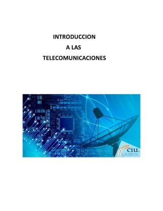 INTRODUCCION
A LAS
TELECOMUNICACIONES
 