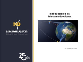 Introducción a las
Telecomunicaciones
Ing. Yohany Ortiz Acosta
 