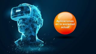 Aplicaciones
en la sociedad
actual
 