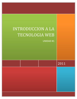INTRODUCCION A LA
  TECNOLOGIA WEB
            UNIDAD #1




                        2011
 