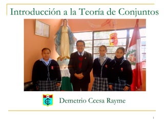 1
Introducción a la Teoría de Conjuntos
Demetrio Ccesa Rayme
 