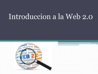 Introduccion a la Web 2.0
 