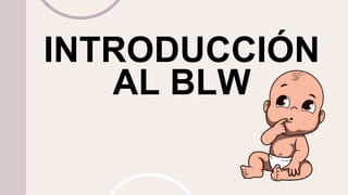 INTRODUCCIÓN
AL BLW
 