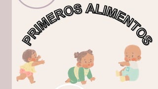 P
R IMEROS ALIMENT
O
S
P
R IMEROS ALIMENT
O
S
 