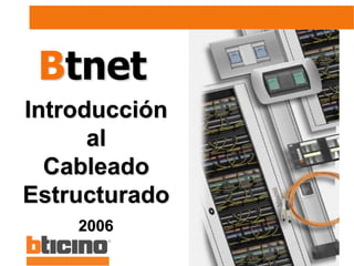 Introducción
al
Cableado
Estructurado
2006
Btnet
 