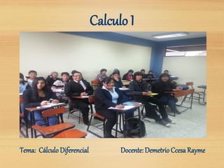 Calculo I
Tema: Cálculo Diferencial Docente: Demetrio Ccesa Rayme
 