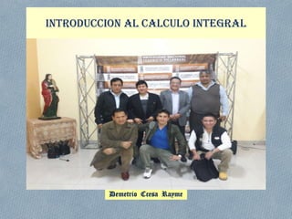 INTRODUCCION AL CALCULO INTEGRAL
Demetrio Ccesa Rayme
 
