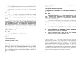Introducción al Derecho Tributaría

Alberto Carlos Paca Cárdenas

El pago de la deuda tributaria es efectuado, en principio, por los deudores tributarios y, en su

Introducción al Derecho

Tributario

Alberto Carlos Paca Cárdenas

e) Tarjeta de Crédito

caso, por sus representantes.
0 Otros medios que la Administración Tributaria apruebe.
Los terceros también pueden realizar el pago, salvo oposición motivada del deudor tributario
(Art 30°, C. T.)

Los medios de pago a que se refieren los items b), c) y f) se deben expresar en moneda nacional (Art
32°, C. T.).

6.1.2.

Forma
6.1.4.

Lugar*0

El pago de la deuda tributaria se realiza en moneda nacional. Por excepción, mediante
Decreto Supremo refrendado por el Ministro de Economía y Finanzas se puede disponer el pago de
tributos en especie; los mismos que serán valuados, según el valor de mercado en la fecha en que se
efectúen.

Los pagos se efectúan de acuerdo a ley en las entidades bancarias y/o financieras con los
cuales la Administración Tributaria hubiere celebrado Convenio, en las oficinas o dependencias
fiscales o por Internet según sea estableado por ley o norma de igual rango o mediante las
correspondientes normas reglamentarias.

Los Gobiernos Locales, mediante Ordenanza Municipal, pueden disponer que el pago de sus
tasas y contribuciones se realice en especie; los mismos que serán valuados, según el valor de
mercado en la fecha en que se efectúen. Excepcionalmente, tratándose de impuestos municipales
puede disponerse el pago en especie a través de bienes inmuebles, debidamente inscritos en
Registros Públicos, libres de gravámenes y desocupados; siendo el valor de los mismos el valor de

El órgano competente para recibir el pago no puede negarse a admitirlo, aún cuando no cubra
la totalidad de la deuda tributaria, sin perjuicio que la Administración Tributaria inicie el Procedimiento
de Cobranza Coactiva por el saldo no cancelado (Art 37°, C. T.)
6.1.5.

Plazo

autoavalúo del bien o el valor de tasación comercial del bien efectuado por el Consejo Nacional de
Tratándose de tributos que administra la SU NAT o cuya recaudación estuviera a su cargo, el

Tasaciones, el que resulte mayor. Para estos efectos, se considerará como bien inmueble los bienes
susceptibles de inscripción en el Registro de Predios a cargo de la Superintendencia Nacional de los

pago se realiza dentro de los siguientes plazos:

Registros Públicos (Art 32°, C. T.).

a)

Los tributos de determinación anual que se devenguen al término del año gravable se
pagarán dentro de los tres (3) primeros meses del año siguiente.

6.1.3.

Medios
b)
Para efectuar el pago se pueden utilizar los siguientes medios:

Los tributos de determinación mensual, los anticipos y los pagos a cuenta mensuales se
pagarán dentro de los doce (12) primeros días hábiles del mes siguiente.

a) Dinero en efectivo
b) Cheques49
c) Notas de Crédito Negociables
4V

d) Débito en cuenta corriente o de ahorros49
artículo 115 o del C. T. cuando la citada resolución haya sido notificada y no se haya reclamado en el plazo de ley
(20 días hábiles).
43

El articulo 32° del Código Tributario precisa que la entrega de cheques bancarios producirá el efecto de pago
siempre que se hagan efectivos. Cuando los cheques bancarios no se hagan efectivos por causas no imputables al
deudor tributario o al tercero que cumpla la obligación por aquél, no surtirán efecto de pago. En este caso, sie el
pago fue realizado hasta le fecha vencimiento del plazo a que se refiere el artículo 29° del Código Tributario, la
Administración Tributaria requerirá únicamente el pago del tributo, aplicándose el interés moratorio a partir de la
fecha en que vence dicho requerimiento si el pago se hubiera efectuado después del vencimiento del plazo
previsto en el citado articulo, no se cobrarán los intereses que se hubieran generado entre la fecha del pago y la
fecha en que vence el requerimiento.
ÍOI

De acuerdo a los artículos 29° y 32° del Código Tributario los débitos en cuenta corriente o de ahorro del
deudor tributario, surtirán efecto siempre que se hubiera realizado la acreditación en la cuenta correspondiente de
la Administración Tributaria. La Administración Tributaria, a solicitud del deudor tributario podrá autorizar,
entre otros mecanismos, el pago mediante débito en cuenta corriente o de ahorros, siempre que se hubiera
realizado la acreditación en las cuentas que ésta establezca previo cumplimiento de las condiciones que señale
mediante Resolución de Superintendencia o norma de rango similar. Adicionalmente, podrá establecer para
determinados deudores la obligación de realizar el pago utilizando dichos mecanismos en las condiciones que
señale para ello.
50

El artículo 29° del Código tributario prescribe que el lugar de pago será aquel que señale la Administración
Tributaria mediante Resolución de Superintendencia o norma de rango similar. Al lugar de pago fijado por la
Superintendencia Nacional de Administración Tributaria - SLTNAT, para los deudores tributarios notificados
como Principales Contribuyentes no le será oponible el domicilio fiscal. En este caso, el lugar de pago debe
encontrarse dentro del ámbito territorial de competencia de la oficina fiscal correspondiente.

102

 