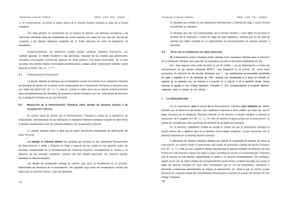 Introducción al Qerecho Tributario

Alberto Carlos Pacct Cárdenas

Introducción al Derecho Tributario

Alberto Carlos Paca Cárdenas

y, en consecuencia, se exime al sujeto pasivo de la relación jurídica tributaria al pago de la deuda

a) Aquéllas que constan en las respectivas Resoluciones u Ordenes de Pago y cuyos montos

tributaria.

no justifican su cobranza.

Por regla general, la condonación de los tributos en general, los intereses moratorios y las

b) Aquellas que han sido autoliquidadas por el deudor tributario y cuyo saldo no just-fique la

sanciones tributarias debe ser establecida por norma expresa con rango de Ley, esto es. por ley del

emisión de la resolución u orden de pago del acto respectivo, siempre que no se trate de

congreso o por decreto legislativo expedido por el Poder Ejecutivo en caso de delegación de

deudas que estén incluidas en un aplazamiento y/o fraccionamiento de carácter general o

facultades.

particular.

Excepcionalmente, los Gobiernos Locales podrán condonar mediante Ordenanza, con

6.6.

carácter general, el interés moratorio y las sanciones, respecto de los tributos que administren:
impuestos municipales, contribución especial por obras públicas y las tasas municipales. En el caso

de la obligación tributaria, pero para ello es importante que ella se encuentre establecida por ley.

de estos dos últimos tributos municipales (contribuciones y tasas) dicha condonación también podrá
alcanzar al tributo. (Art. 41°, C. T.).
6.4.

Consolidación o C o n f u s i ó n .

Otros que se establezcan por leyes especiales.
El ordenamiento jurídico tributario puede plantear otros supuestos distintos para la extinción

Así, hace algunos años atrás se dictó la Ley N° 27681 - Ley de Reactivación a través del
sinceramiento de las deudas tributarias (RESIT)

que estableció en su artículo 10", entre otros

supuestos, la extinción de las deudas tributarias q u e "... por contribuyente se encuentren pendientes
de pago y exigibles al 31 de diciembre de 1997, siempre que actualizadas a la fecha de entrada en

La deuda tributaria se extingue por consolidación cuando el acreedor de la obligación tributaria

vigencia de la presente Ley, de acuerdo a lo previsto en el articulo 4' de la presente norma, fueran

se convierta en deudor de la misma como consecuencia de la transmisión de bienes o derechos que

menores o iguales a una Unidad Impositiva Tributaria (1 UIT) correspondientes al presente ejercicio,

son objeto del tributo (Art. 42°, C. T.), esto es, cuando el sujeto activo de la relación juridica-tributaria

cualquiera fuera el estado de las mismas...'.

tiene simultáneamente las calidades de acreedor y deudor tributario a la vez. Esta forma de extinción
de la obligación tributaria no es muy frecuente.
6.5.

7.

Resolución de la Administración Tributaria sobre deudas da cobranza dudosa o de
recuperación onerosa.
En ciertos casos se admite que la Administración Tributaria a través de la expedición de

resoluciones administrativas dé por extinguida la obligación tributaria sustancial cuando se este frente
a deudas consideradas como de cobranza dudosa o de recuperación onerosa.

LA PRESCRIPCIÓN
Por la prescripción cesa la acción de la Administración Tributaria para satisfacer su crédito

tributario por el transcurso del tiempo, pero mantiene el derecho a dicho crédito. De modo tai, que el
pago voluntario de la obligación tributaria prescrita no da derecho ai deudor tributario a solicitar la
devolución de lo pagado (Art 49°, C. T ) . Por ello, en estricto la figura jurídica de la prescripción no
puede ser considerada como una forma de extinción de la obligación tributaria.
En la doctrina y legislación civilista se recoge el criterio de que la prescripción extingue la

¿Y cuando estamos frente a cada una de ellas? Revisemos brevemente las definiciones de
estos términos.

acción (plano real u objetivo) pero no el derecho mismo (plano subjetivo), lo cual concuerda con la
posición adoptada en el derecho tributario peruano.

Las deudas de cobranza dudosa son aquéllas que constan en las respectivas Resoluciones

A diferencia del derecho tributario español que admite la posibilidad de declarar de oficio la

de Determinación o Multe u Ordenes de Pago y respecto de las cuales se han agotado todas las

prescripción, en nuestro medio la prescripción sólo puede ser declarada a pedido del deudor tributario

acciones contempladas en el Procedimiento de Cobranza Coactiva, principalmente el relativo a la

(Art 47°, C. T.). Esto es que, cuando el deudor advierta que el adeudo tributario ha prescrito sin que

adopción de las medidas cautelares, siempre que sea posible ejercerlas, sin haberse logrado
satisfacer el adeudo tributario.

medie acto administrativo alguno que exija su pago, solicitará por escrito a la Administración Tributaria
que la declare en ese sentido, especificando el tributo y el período correspondiente. Sin embargo,
puede ocurrir que se hayan emitido las correspondientes resoluciones u órdenes de pago que exijan el

Las deudas de recuperación onerosa en cambio, que tiene su fundamento en el principio
denominado de economía en la recaudación, son aquellas cuyo costo de recuperación resulta ser
mayor que la cobranza misma, y son las siguientes:

pago del adeudo tributario en cuyo caso corresponde que en vía de reclamación, apelación o
demanda contenciosa administrativa se alegue la prescripción, en virtud a que la misma puede
oponerse en cualquier estado del procedimiento administrativo o judicial, al amparo del articulo 48° del
Código Tributario.

105

106

 