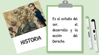 Es el estudio del
ser, el
desarrollo y la
acción del
Derecho.
 