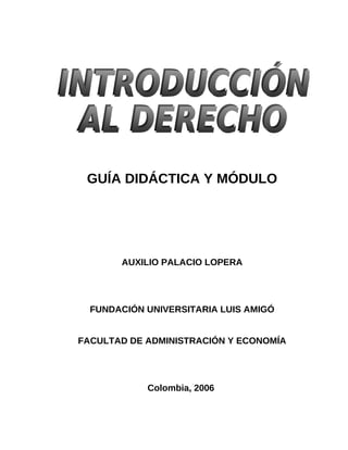 GUÍA DIDÁCTICA Y MÓDULO
AUXILIO PALACIO LOPERA
FUNDACIÓN UNIVERSITARIA LUIS AMIGÓ
FACULTAD DE ADMINISTRACIÓN Y ECONOMÍA
Colombia, 2006
 