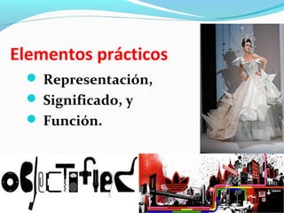 Elementos prácticos
  Representación,
  Significado, y
  Función.
 