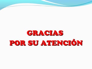 GRACIAS
POR SU ATENCIÓN
 