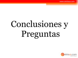 Conclusiones y Preguntas www.existaya.com 