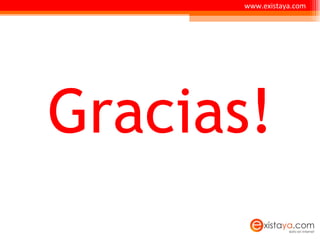 Gracias! www.existaya.com 
