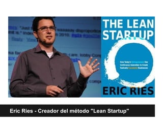 El "Lean Startup"
Eric Ries - Creador del método "Lean Startup"
 