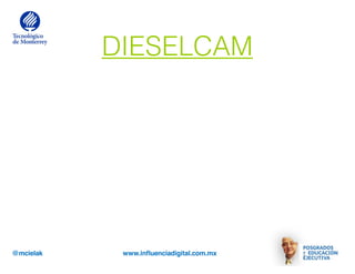 @mcielak www.influenciadigital.com.mx
DIESELCAM
 
