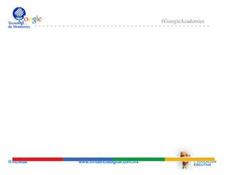 @mcielak www.influenciadigital.com.mx
#GoogleAcademies
 
