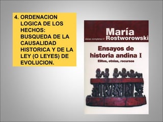 4. ORDENACION LOGICA DE LOS HECHOS: BUSQUEDA DE LA CAUSALIDAD HISTORICA Y DE LA LEY (O LEYES) DE EVOLUCION. 