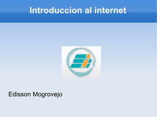 Introduccion al internet Edisson Mogrovejo 