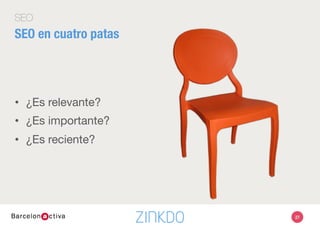SEO
SEO en cuatro patas
•  ¿Es relevante?
•  ¿Es importante?
•  ¿Es reciente?

27
 