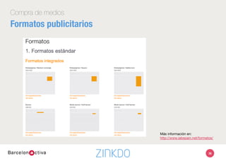 Compra de medios
Formatos publicitarios 
36
Más información en:
http://www.iabspain.net/formatos/ 
 