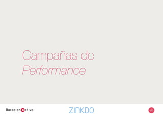 52
Campañas
•  Deﬁnir conversión
•  Venta online
•  Descargar (documento, cupón)
•  Captar datos
•  Deﬁnir propuesta
•  ¿Qué ofrecemos a cambio?
•  Copy y/o creatividad
•  Deﬁnir presupuesto
•  Mix de medios
•  Deﬁnir objetivos
•  Medición y control
Performance: enfoque 100% en conversión
http://www.ﬂickr.com/photos/evanrlew/4645725425
 
