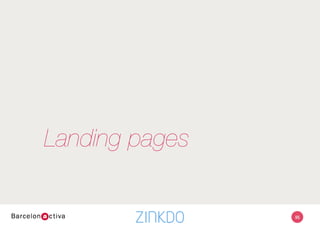 55
Landings
•  ¡¡Minimizar elementos!!
•  Copy
•  Diseño
•  (más info)
•  Llamada a la acción
•  Botón
•  Formulario
•  A/B Testing - Test Multivariable
•  ¡Mejores pujas! (Quality Score)
Enfoque 100% en conversión
 