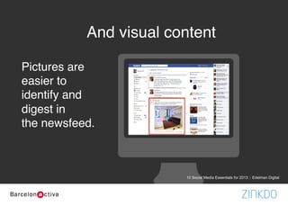 •  1	
  
higher engagement
on visual content
on Facebook
5x
Historias Visuales
10 Social Media Essentials for 2013 :: Edelman Digital
 