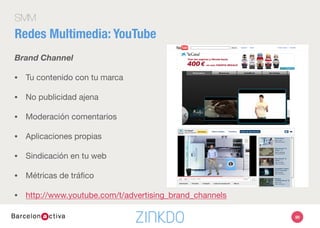 99
SMM
Partners
•  Medios de comunicación
•  Canales con mucho tráﬁco
•  Reparto publicitario
•  http://www.youtube.com/partners
Redes Multimedia: YouTube
 