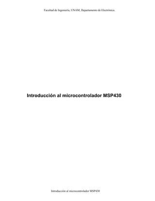 Facultad de Ingeniería, UNAM, Departamento de Electrónica.
Introducción al microcontrolador MSP430
Introducción al microcontrolador MSP430
 